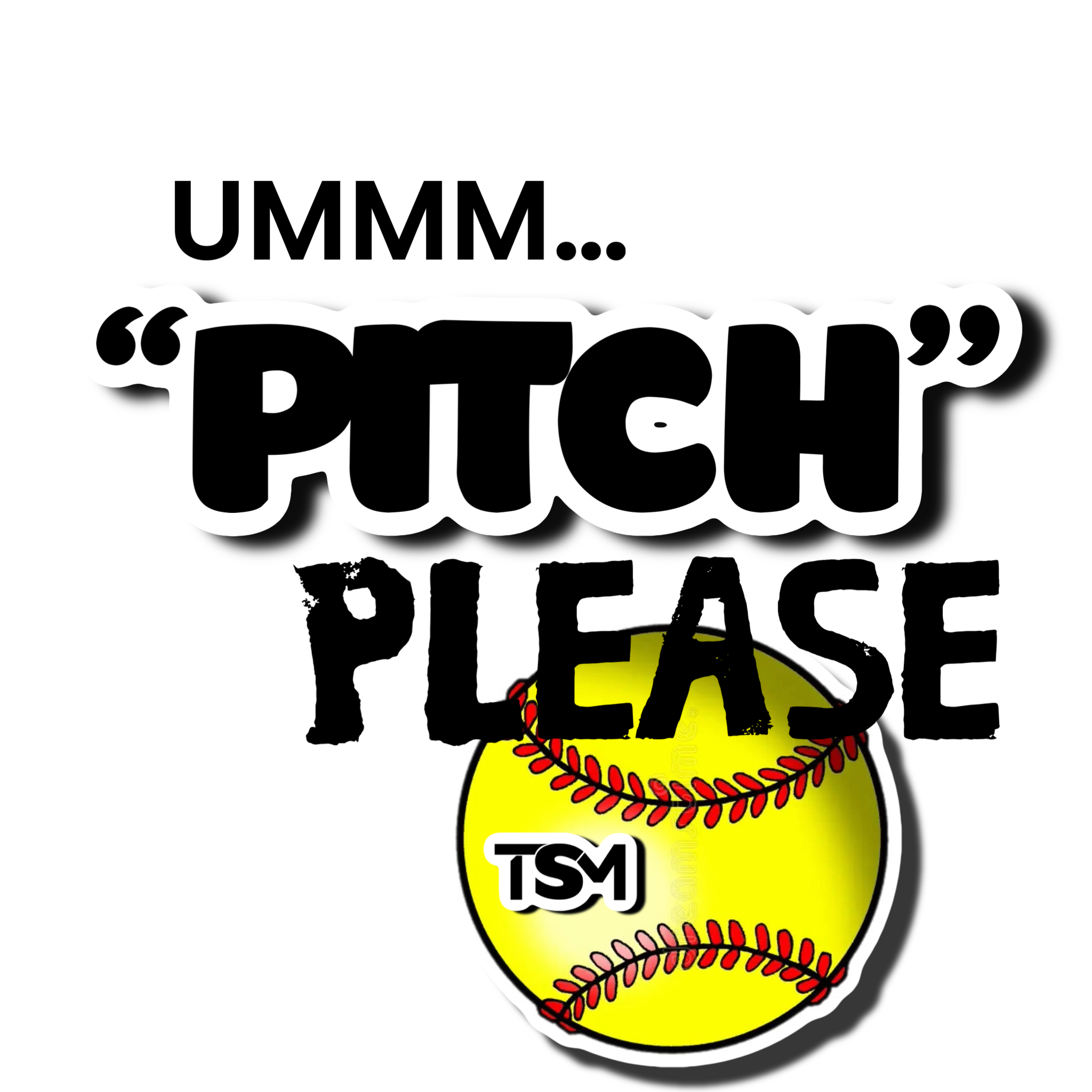 Ummm..."PITCH" Please Tee