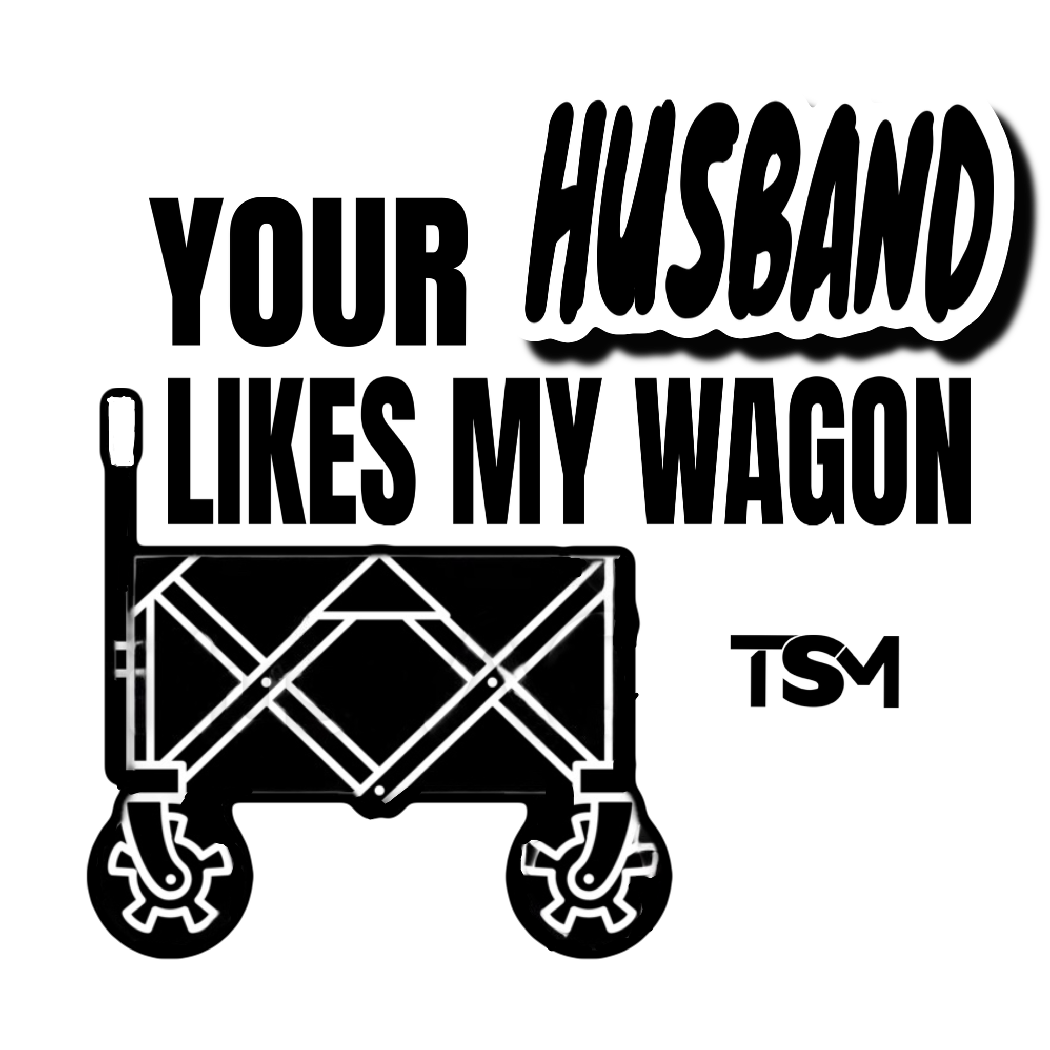 Your Husband Likes My Wagon Tee