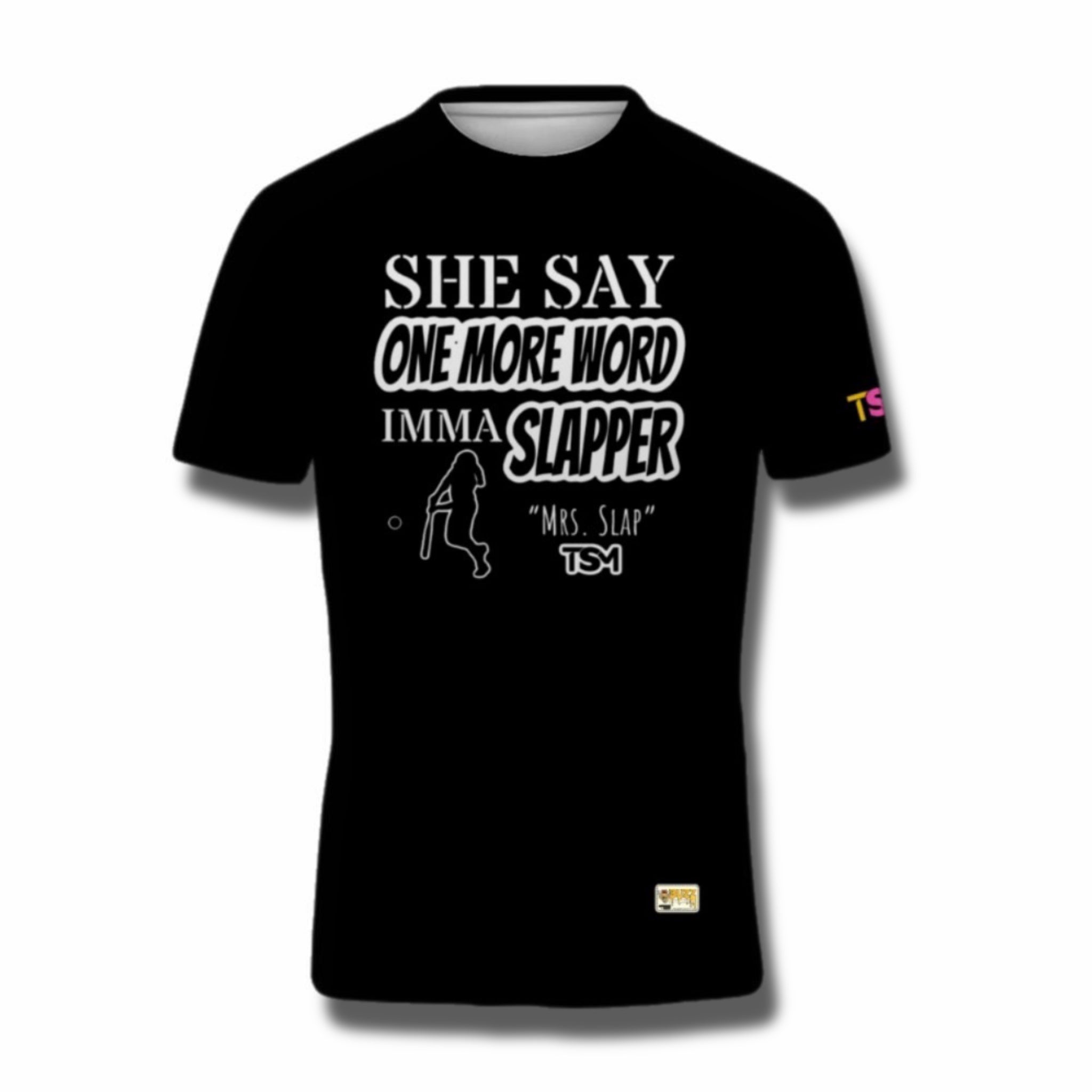 She Say One More Word Imma Slapper Tee