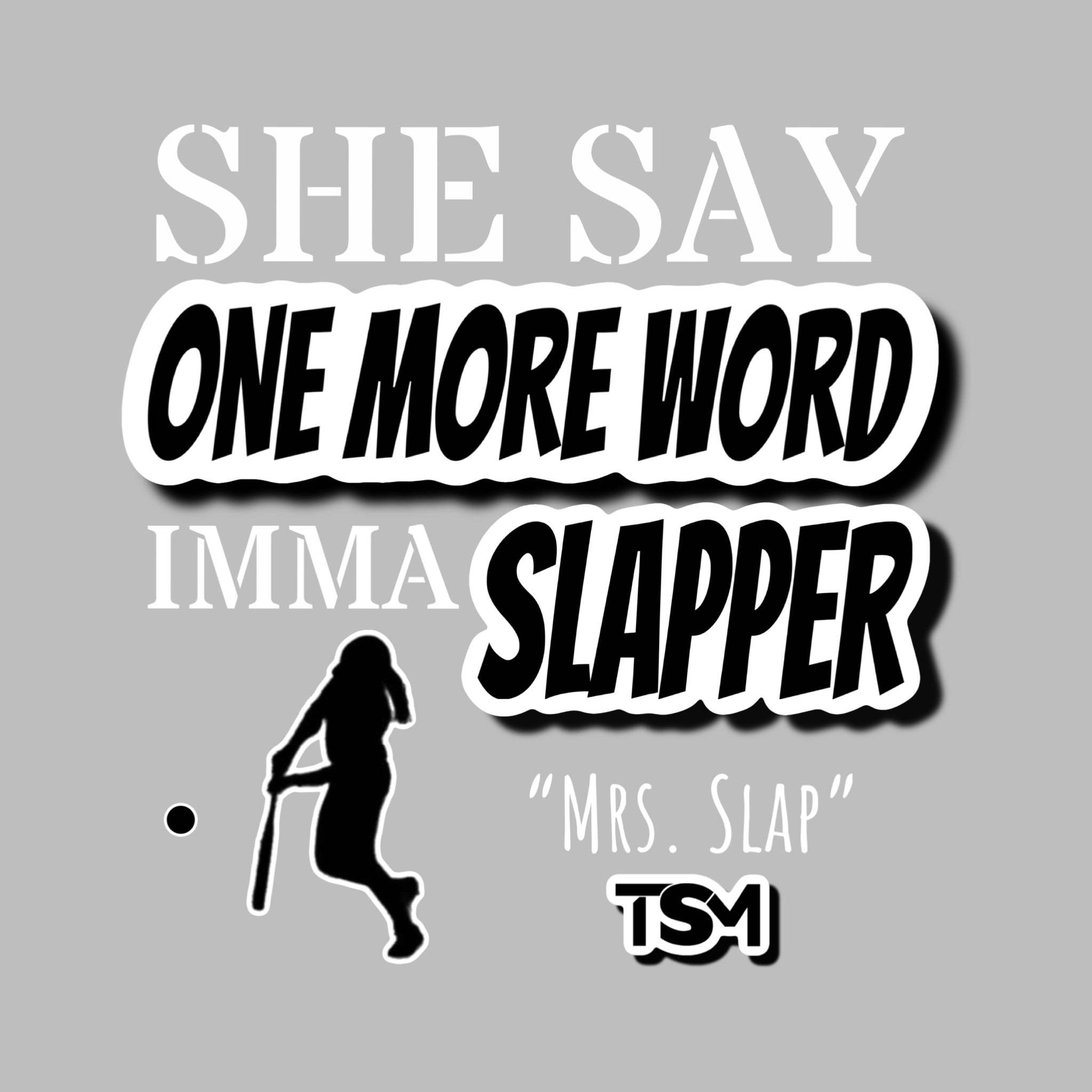 She Say One More Word Imma Slapper Tee